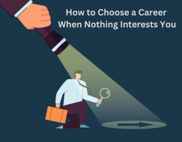 How to Choose a Career When Nothing Interests You - 1